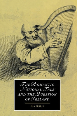 The Romantic National Tale and the Question of Ireland by Ferris, Ina