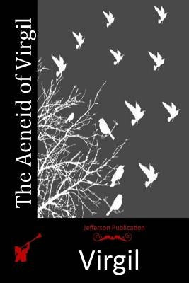 The Aeneid of Virgil by Virgil