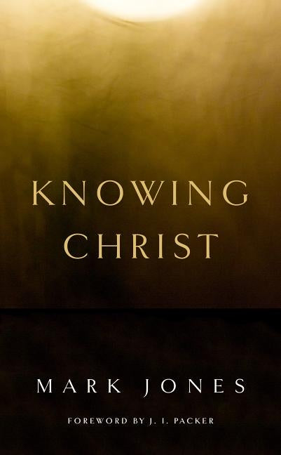 Knowing Christ by Jones, Mark