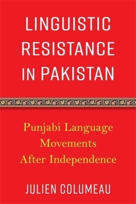 Linguistic Resistance in Pakistan: Punjabi Language Movements After Independence by Columeau, Julien