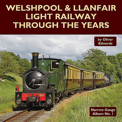 Welshpool & Llanfair Light Railway Through the Years by Edwards, Oliver