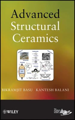 Advanced Structural Ceramics by Basu, Bikramjit
