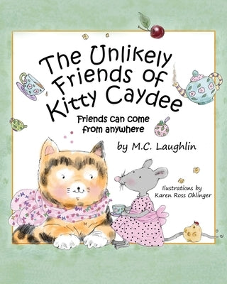 The Unlikely Friends of Kitty Caydee: Friends can come from anywhere by Ross Ohlinger, Karen