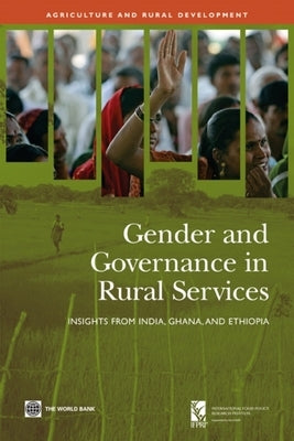 Gender and Governance in Rural Services: Insights from India, Ghana, and Ethiopia by The World Bank