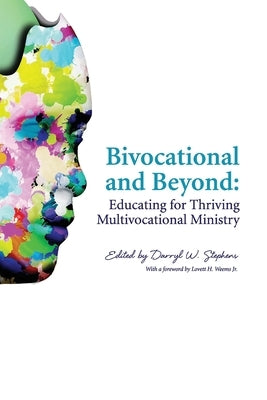 Bivocational and Beyond: Educating for Thriving Multivocational Ministry by Stephens, Darryl W.