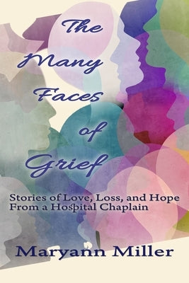 The Many Faces of Grief: Stories of Love, Loss, and Hope From a Hospital Chaplain by Lintner, Audrey