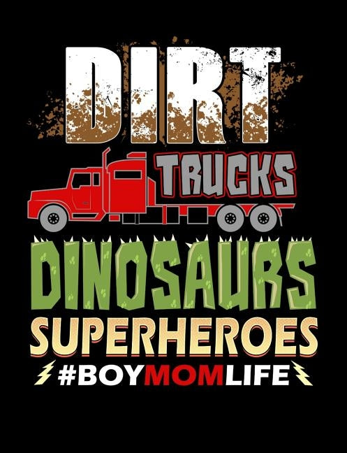 Dirt Trucks Dinosaurs Superheroes Boy Mom Life: Funny Quotes and Pun Themed College Ruled Composition Notebook by Notebooks, Punny