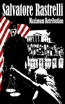 Maximum Retribution by Rastrelli, Salvatore E.