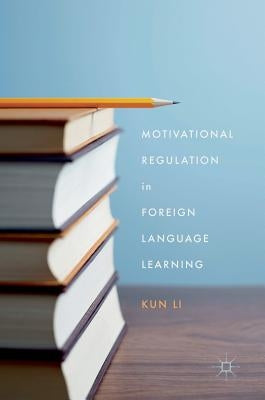 Motivational Regulation in Foreign Language Learning by Li, Kun