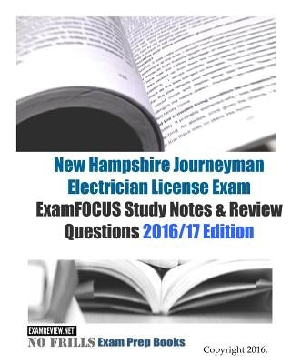 New Hampshire Journeyman Electrician License Exam ExamFOCUS Study Notes & Review Questions 2016/17 Edition by Examreview