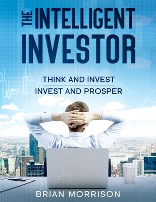 Intelligent Investor: Tools, Discipline, Trading Psychology, Money Management, Tactics.The Definitive Book on Value Investing. by Morrison, Brian