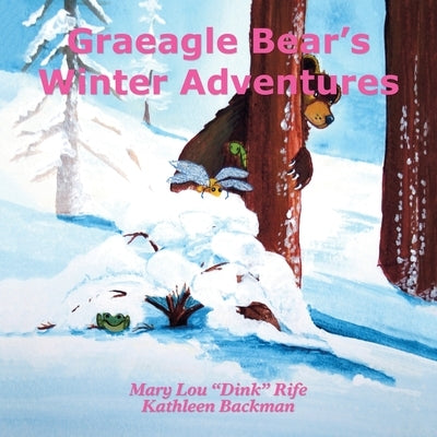 Graeagle Bear's Winter Adventures by Rife, Mary Lou Dink