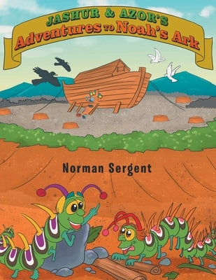 Jashur and Azor's Adventures to Noah's Ark by Sergent, Norman