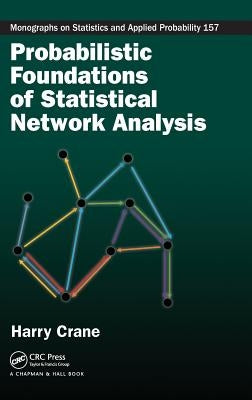 Probabilistic Foundations of Statistical Network Analysis by Crane, Harry