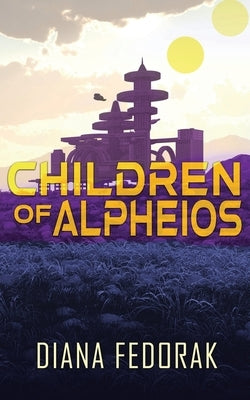 Children of Alpheios by Fedorak, Diana