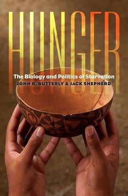 Hunger: The Biology and Politics of Starvation by Butterly, John R.