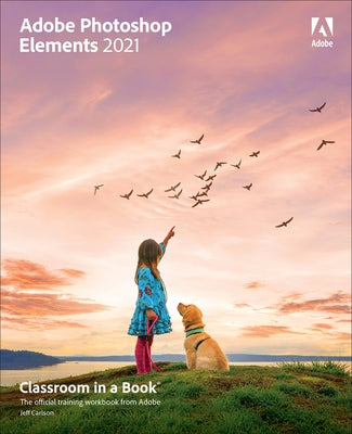 Adobe Photoshop Elements 2021 Classroom in a Book by Carlson, Jeff
