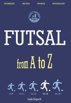 FUTSAL from A to Z: FUTSAL 14-15 years, the fourth book by Grgurič, Lado