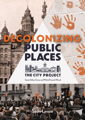 Decolonizing Public Places: Reclaiming Meeting Spaces Through Acts of Resistance and Resurgence; The City Project, Book 3 Volume 3 by Judge, Alex