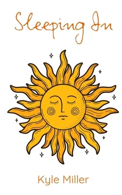 Sleeping In by Miller, Kyle C.