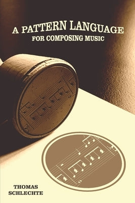 A Pattern Language For Composing Music by Schlechte, Thomas