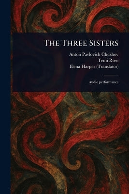The Three Sisters by Chekhov, Anton Pavlovich