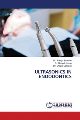 Ultrasonics in Endodontics by Saurabh, Shreya