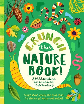 Crunch This Nature Book!: A Wild Outdoor Journal with 45 Activities by Lee, Riley