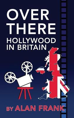 Over There - Hollywood in Britain (Hardback) by Frank, Alan