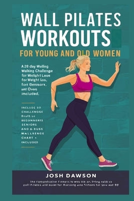 Wall Pilates Workouts For Young And Old Women: challenge chart? beginners seniors weight loss over 50 28 day walking challenge by Dawson, Josh