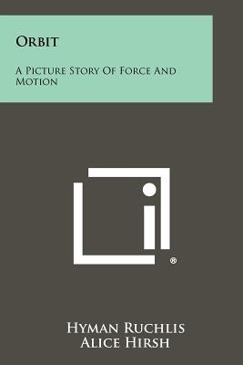 Orbit: A Picture Story of Force and Motion by Ruchlis, Hyman
