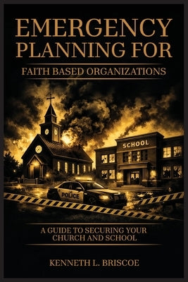 Faith-Based Organizations Emergency Planning Handbook by Briscoe, Kenneth L.