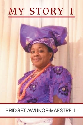 My Story 1 by Awunor-Maestrelli, Bridget