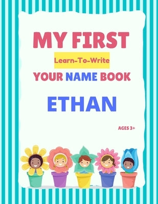 My First Learn-To-Write Your Name Book: Ethan by Hellstrom, Alexa