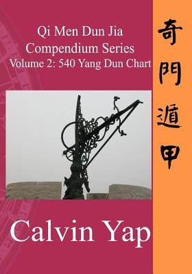 Qi Men Dun Jia Compendium Series Volume 2 - 540 Yang Dun Chart by Yap, Calvin