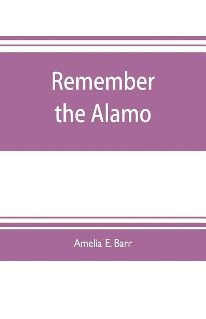 Remember the Alamo by E. Barr, Amelia