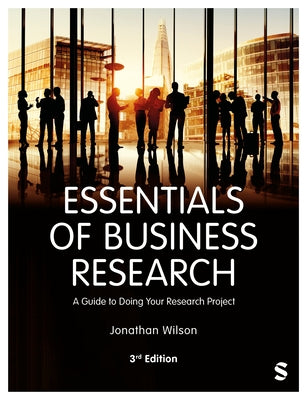 Essentials of Business Research: A Guide to Doing Your Research Project (Third Edition) by Wilson, Jonathan