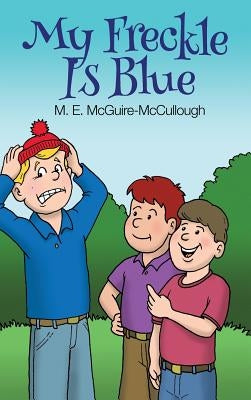 My Freckle Is Blue by McGuire-McCullough, M. E.