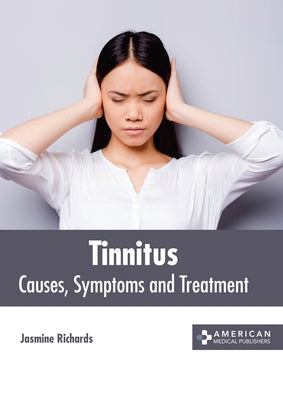 Tinnitus: Causes, Symptoms and Treatment by Richards, Jasmine