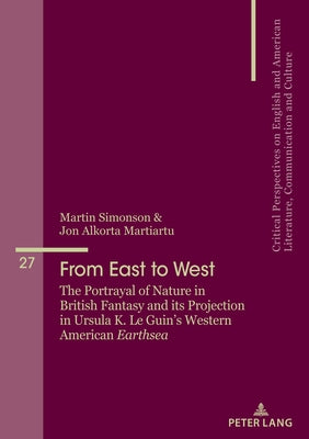 From East to West: The Portrayal of Nature in British Fantasy and Its Projection in Ursula K. Le Guin's Western American Earthsea by Álvarez-Faedo, María José