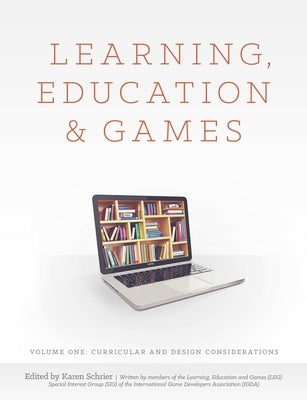 Learning, Education and Games: Volume One: Curricular and Design Considerations by Al, Et