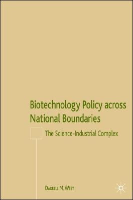 Biotechnology Policy Across National Boundaries: The Science-Industrial Complex by West, D.