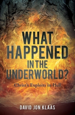What Happened in the Underworld? by Klaas, David Jon