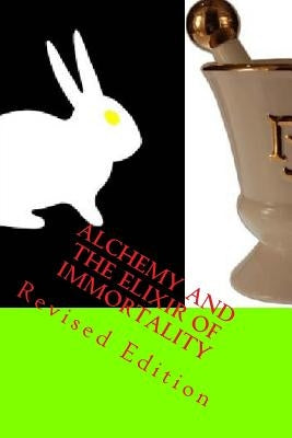 Alchemy And The Elixir Of Immortality: Revised Edition by School, Steven