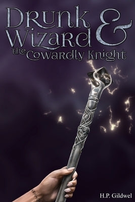 Drunk Wizard & The Cowardly Knight: Book 1 of the Drunk Wizard Chronicles by Gildwel, H. P.