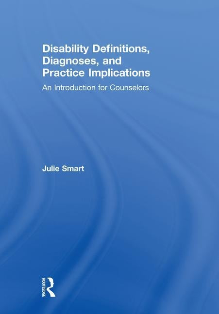 Disability Definitions, Diagnoses, and Practice Implications: An Introduction for Counselors by Smart, Julie