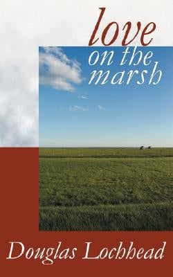 Love on the Marsh by Lochhead, Douglas
