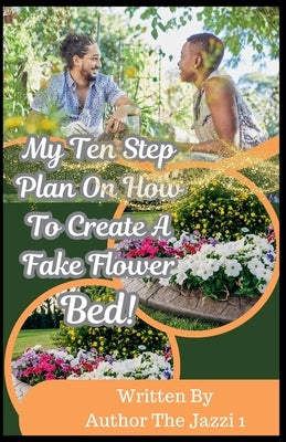 My Ten Step Plan on How To Create A Fake Flower Bed! by 1!, The Jazzi