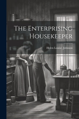 The Enterprising Housekeeper by Johnson, Helen Louise [From Old Cata