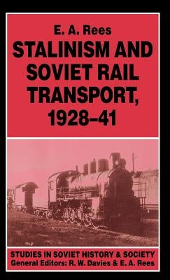 Stalinism and Soviet Rail Transport, 1928-41 by Rees, E. A.